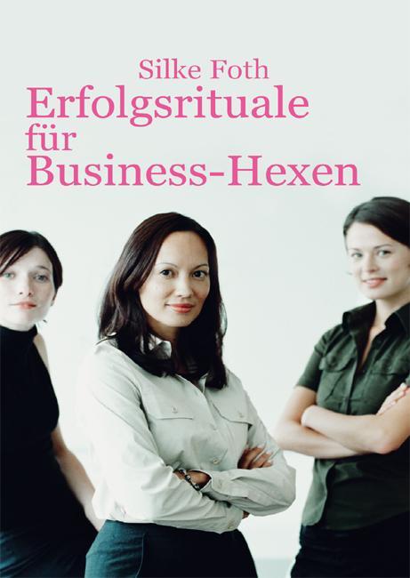 Cover: 9783863860974 | Erfolgsrituale für Business-Hexen | Silke Foth | Taschenbuch | 192 S.