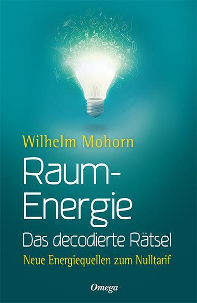 Cover: 9783898455176 | Raumenergie - Das decodierte Rätsel | Wilhelm Mohorn | Buch | Deutsch