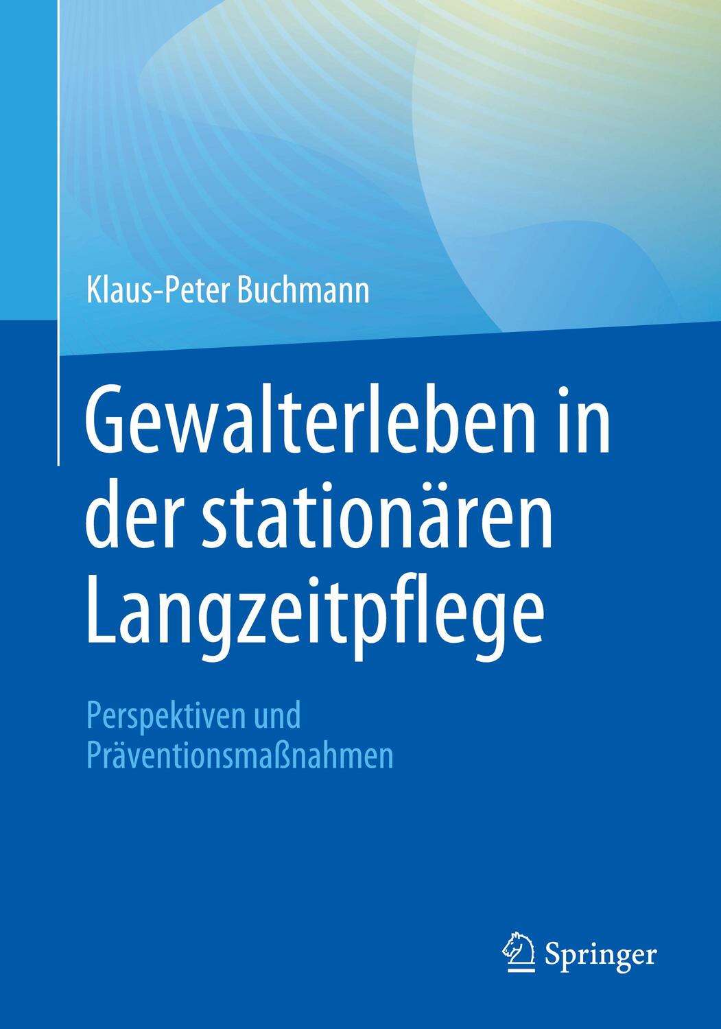 Cover: 9783662667057 | Gewalterleben in der stationären Langzeitpflege | Klaus-Peter Buchmann