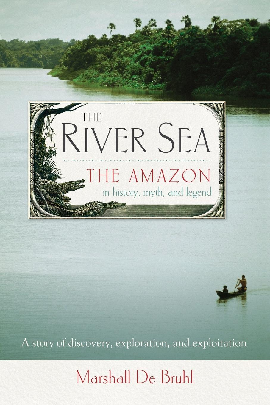 Cover: 9781582437682 | The River Sea | The Amazon in History, Myth, and Legend | Bruhl | Buch