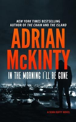 Cover: 9781094081007 | In the Morning I'll Be Gone: A Detective Sean Duffy Novel | McKinty