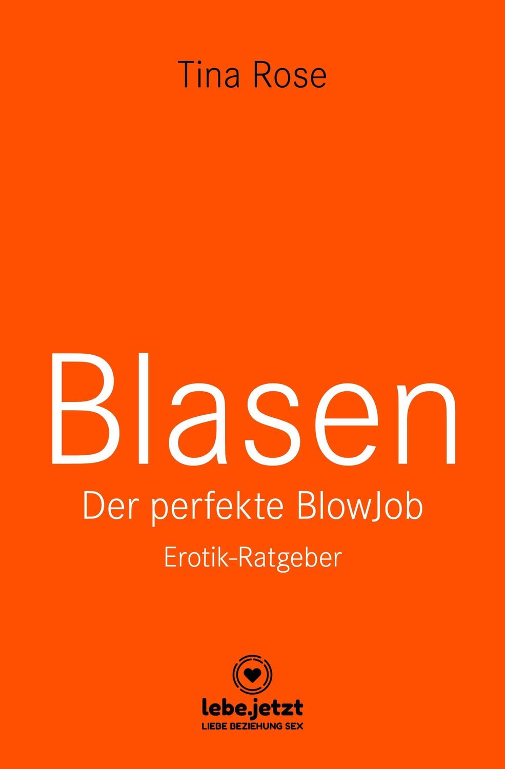 Cover: 9783750739642 | Blasen - Der perfekte Blowjob Erotischer Ratgeber | Tina Rose | Buch