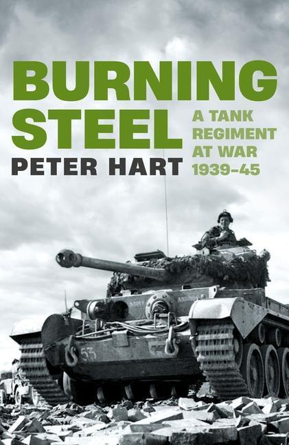 Cover: 9781788166393 | Burning Steel | A Tank Regiment at War, 1939-45 | Peter Hart | Buch