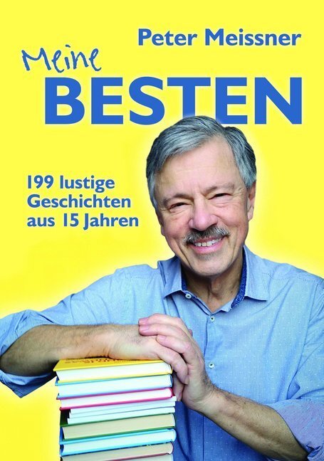 Cover: 9783990248959 | Meine BESTEN | Geschichten aus 15 Jahren | Peter Meissner | Buch