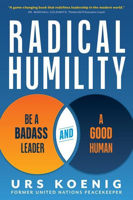 Cover: 9781637554050 | Radical Humility: Be a Badass Leader and a Good Human | Urs Koenig