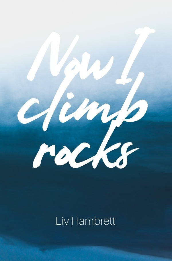Cover: 9783750279827 | Now I Climb Rocks | Liv Hambrett | Taschenbuch | 140 S. | Englisch