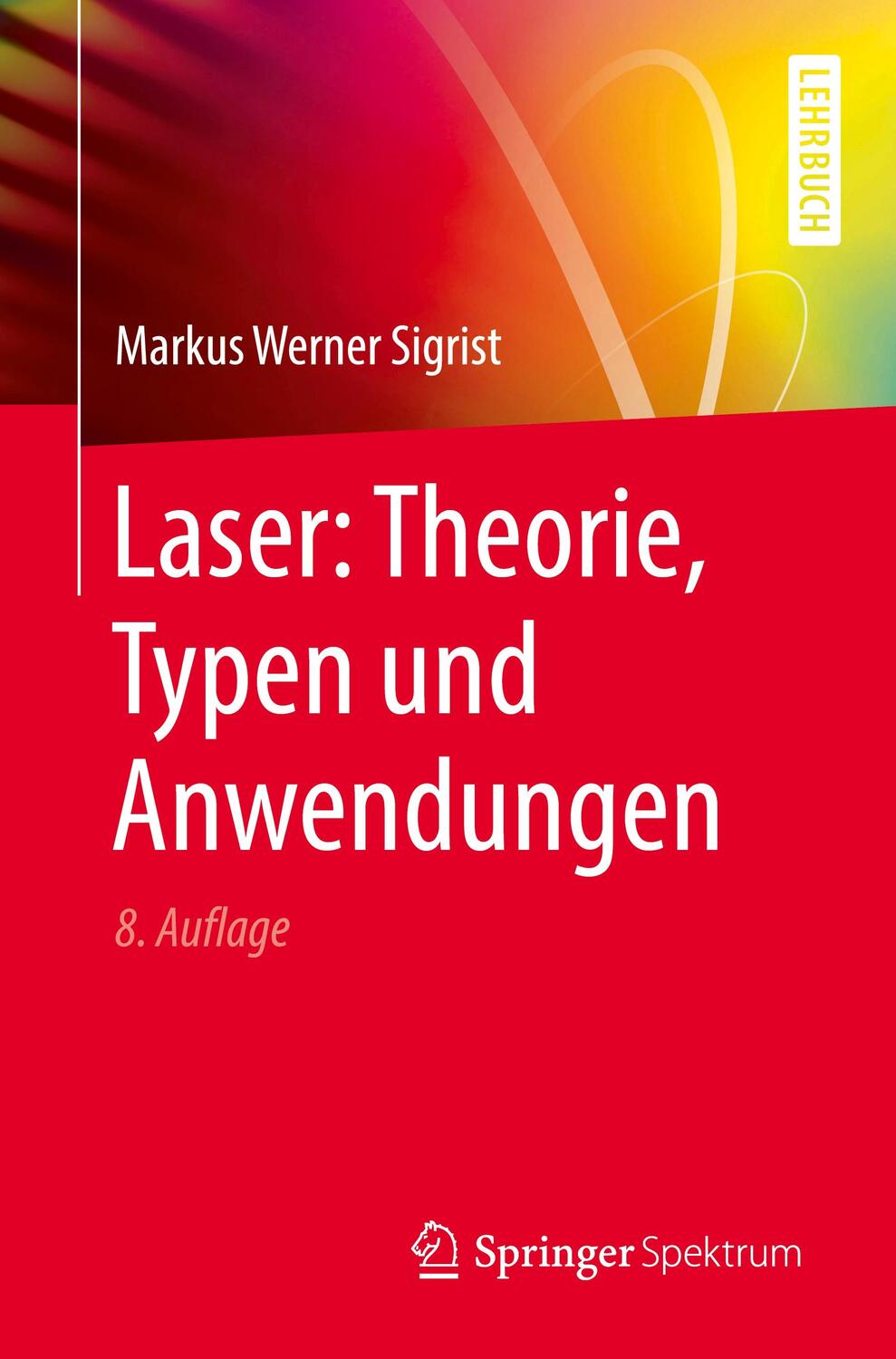 Cover: 9783662575147 | Laser: Theorie, Typen und Anwendungen | Markus Werner Sigrist | Buch