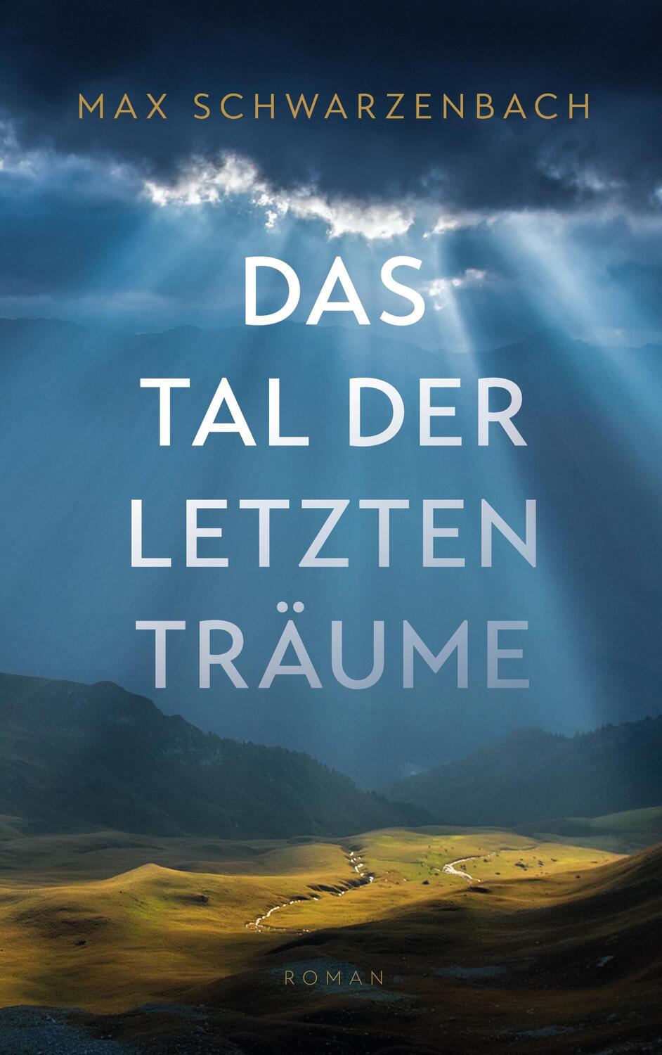 Cover: 9783754387993 | Das Tal der letzten Träume | Roman | Max Schwarzenbach | Taschenbuch