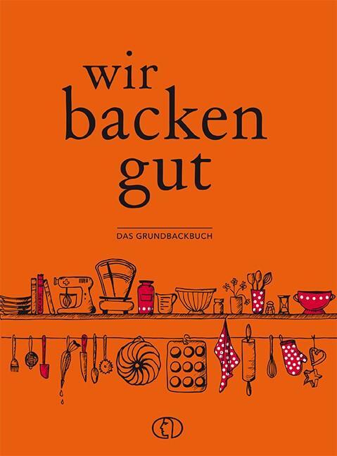 Cover: 9783897985902 | Wir backen gut | Das Grundbackbuch | Buch | 256 S. | Deutsch | 2021