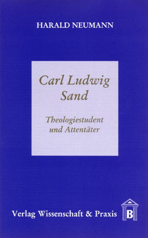 Cover: 9783896730251 | Carl Ludwig Sand. | Theologiestudent und Attentäter. | Harald Neumann