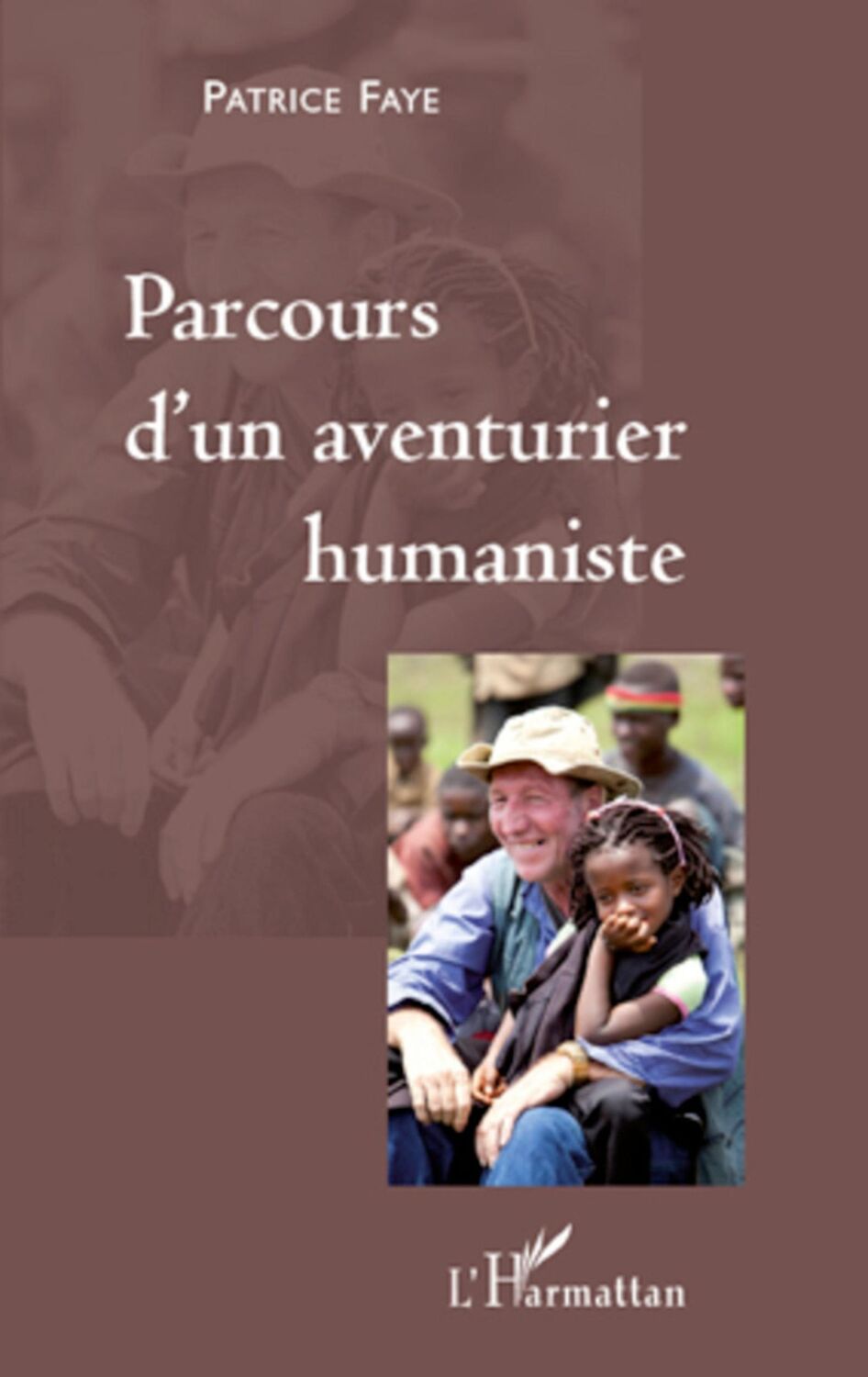 Cover: 9782296120631 | Parcours d'un aventurier humaniste | Patrice Faye | Taschenbuch | 2020