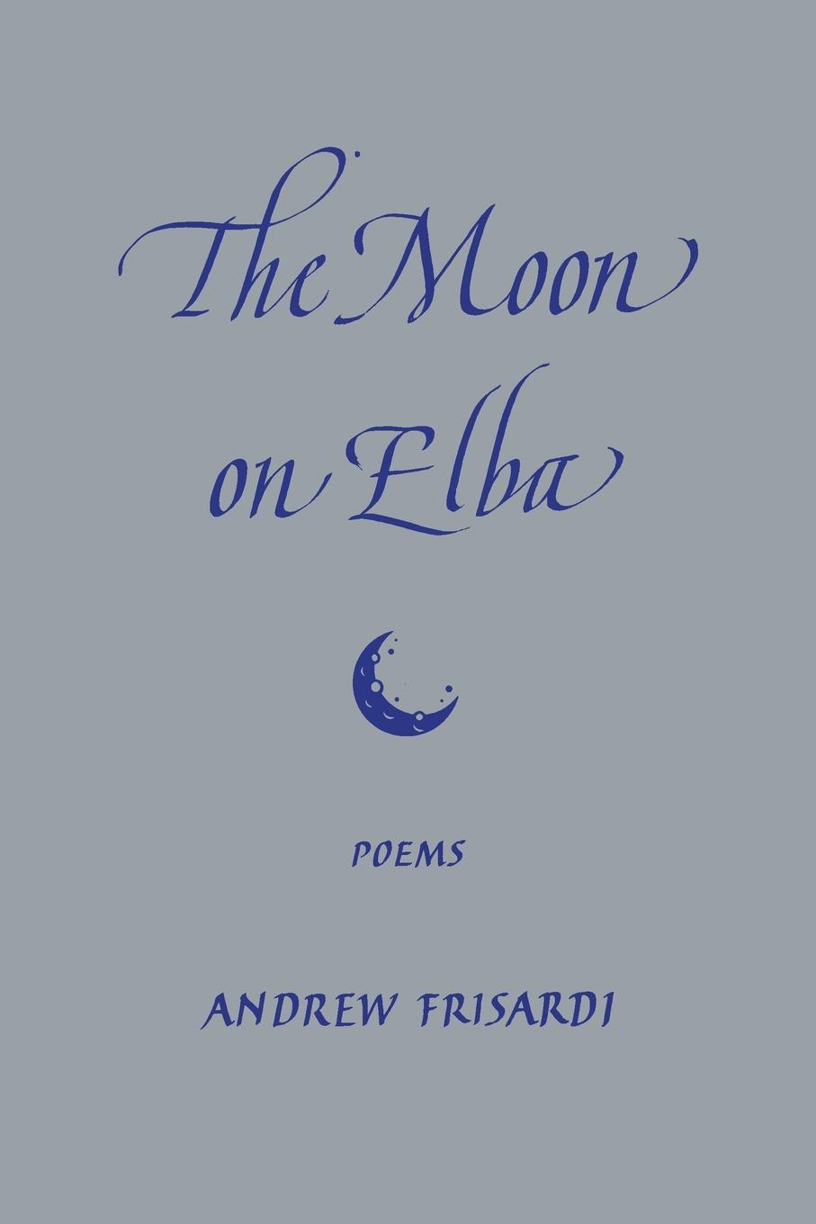 Cover: 9781951319397 | The Moon on Elba | Andrew Frisardi | Taschenbuch | Englisch | 2023