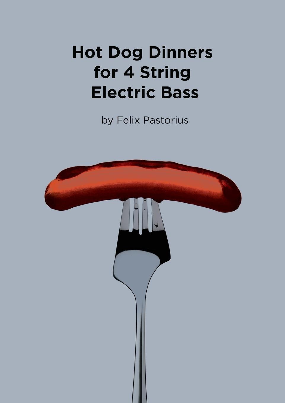 Cover: 9780692982808 | Hot Dog Dinners for 4 String Electric Bass | Felix X. Pastorius | Buch