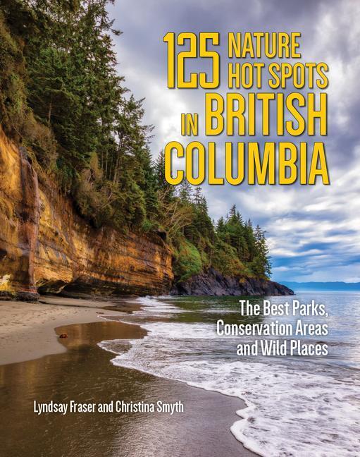 Cover: 9780228104124 | 125 Nature Hot Spots in British Columbia | Lyndsay Fraser (u. a.)