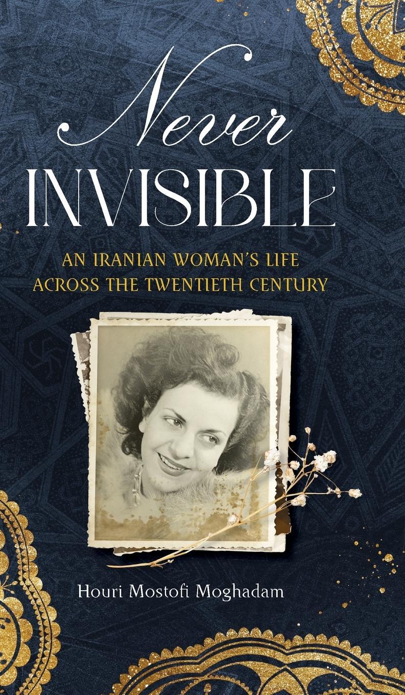 Cover: 9781949445459 | Never Invisible | An Iranian Woman's Life Across the Twentieth Century