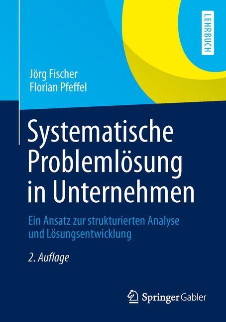 Cover: 9783658027643 | Systematische Problemlösung in Unternehmen | Jörg Fischer (u. a.)