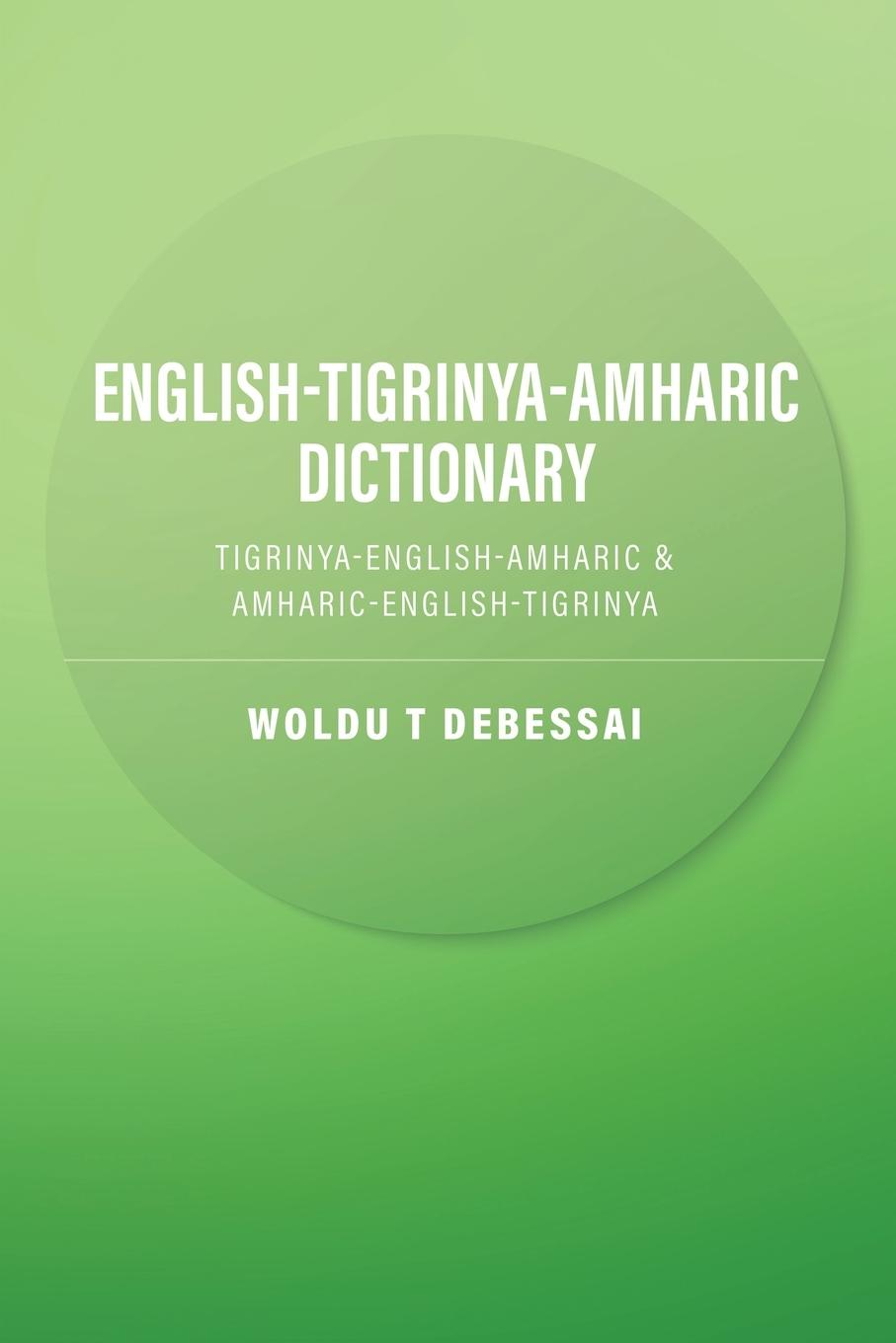 Cover: 9780228846178 | English-Tigrinya-Amharic Dictionary | Woldu T Debessai | Taschenbuch