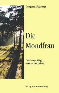 Cover: 9783833005565 | Die Mondfrau | Der Lange Weg zurück ins Leben | Irmgard Stürmer | Buch
