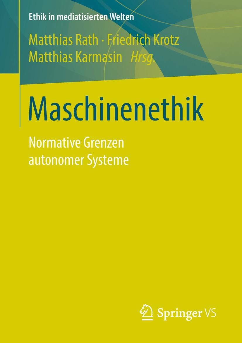 Cover: 9783658210823 | Maschinenethik | Normative Grenzen autonomer Systeme | Rath (u. a.)