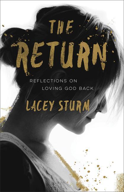 Cover: 9780801016752 | The Return: Reflections on Loving God Back | Lacey Sturm | Taschenbuch