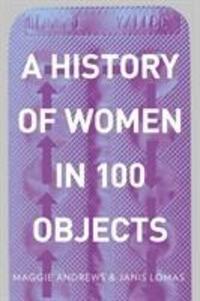 Cover: 9780750967143 | A History of Women in 100 Objects | Professor Maggie Andrews (u. a.)