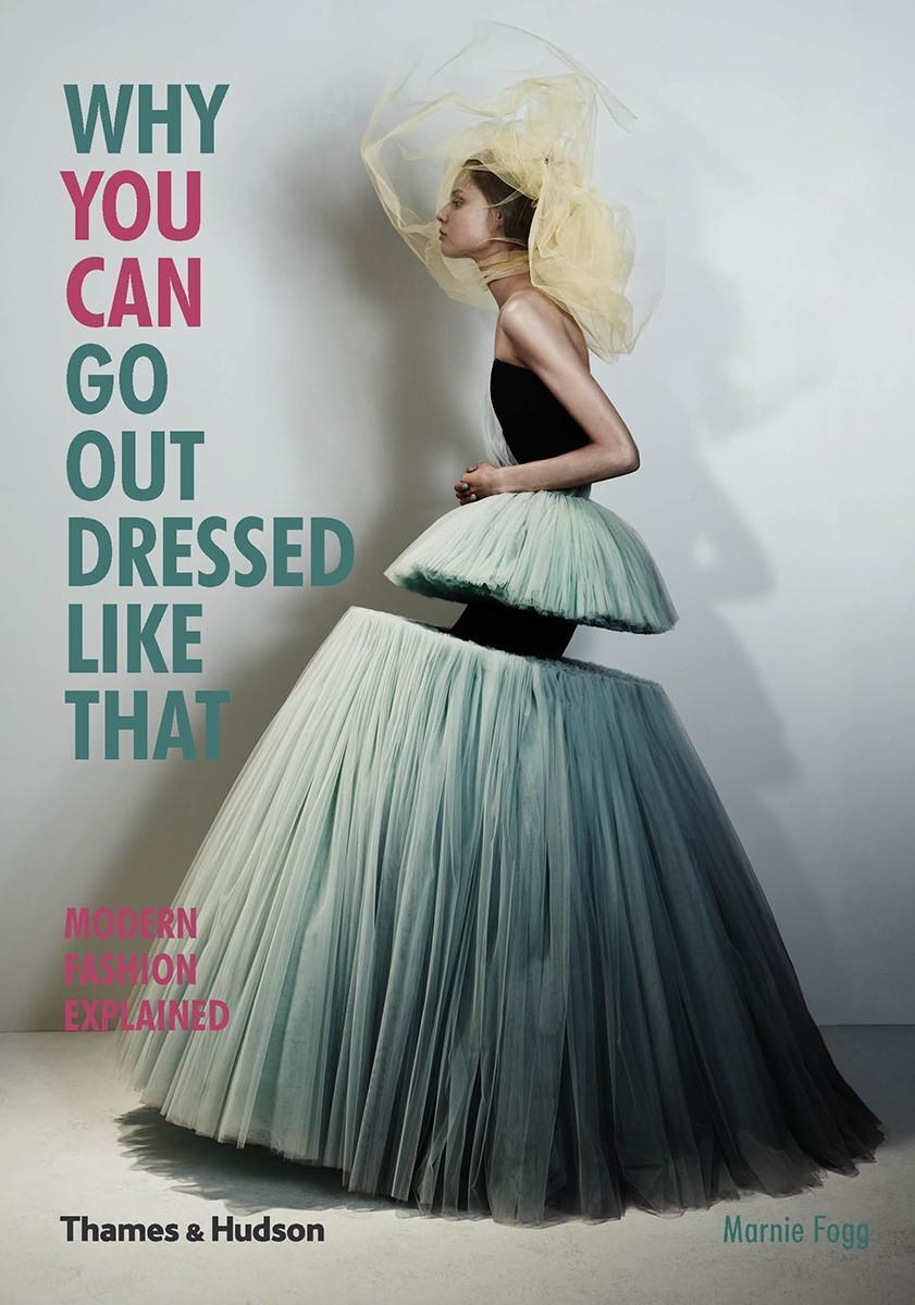 Cover: 9780500291498 | Why You Can Go Out Dressed Like That | Modern Fashion Explained | Fogg