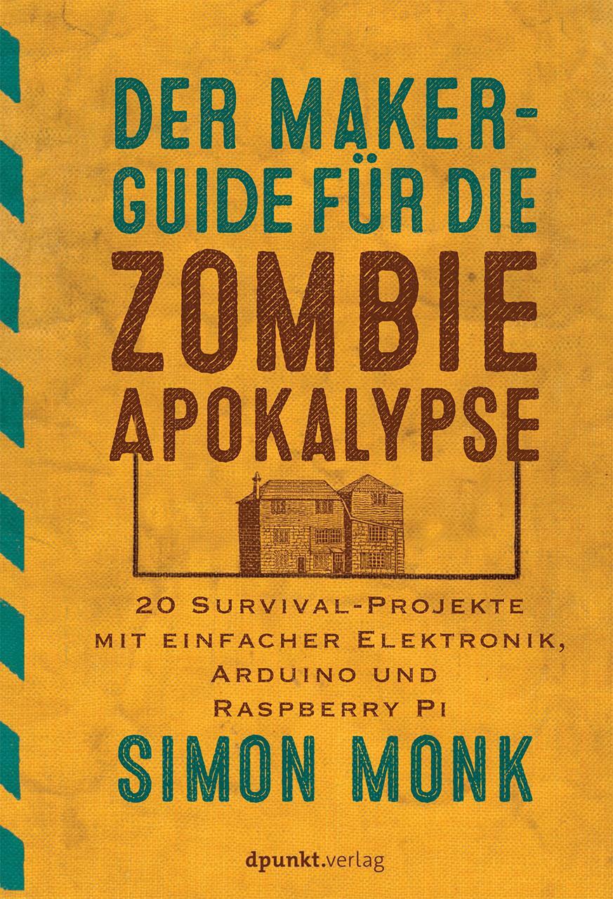 Cover: 9783864903526 | Der Maker-Guide für die Zombie-Apokalypse | Simon Monk | Taschenbuch