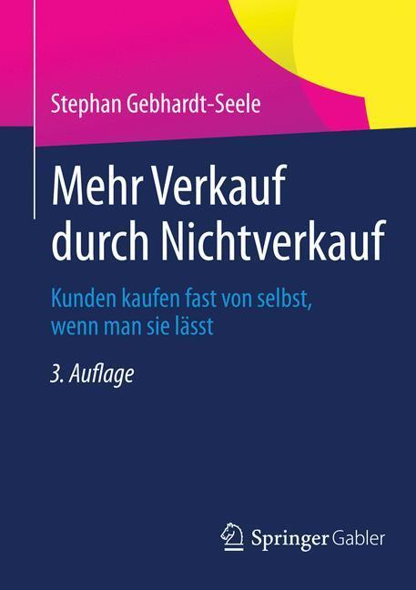 Cover: 9783834940049 | Mehr Verkauf durch Nichtverkauf | Stephan Gebhardt-Seele | Taschenbuch