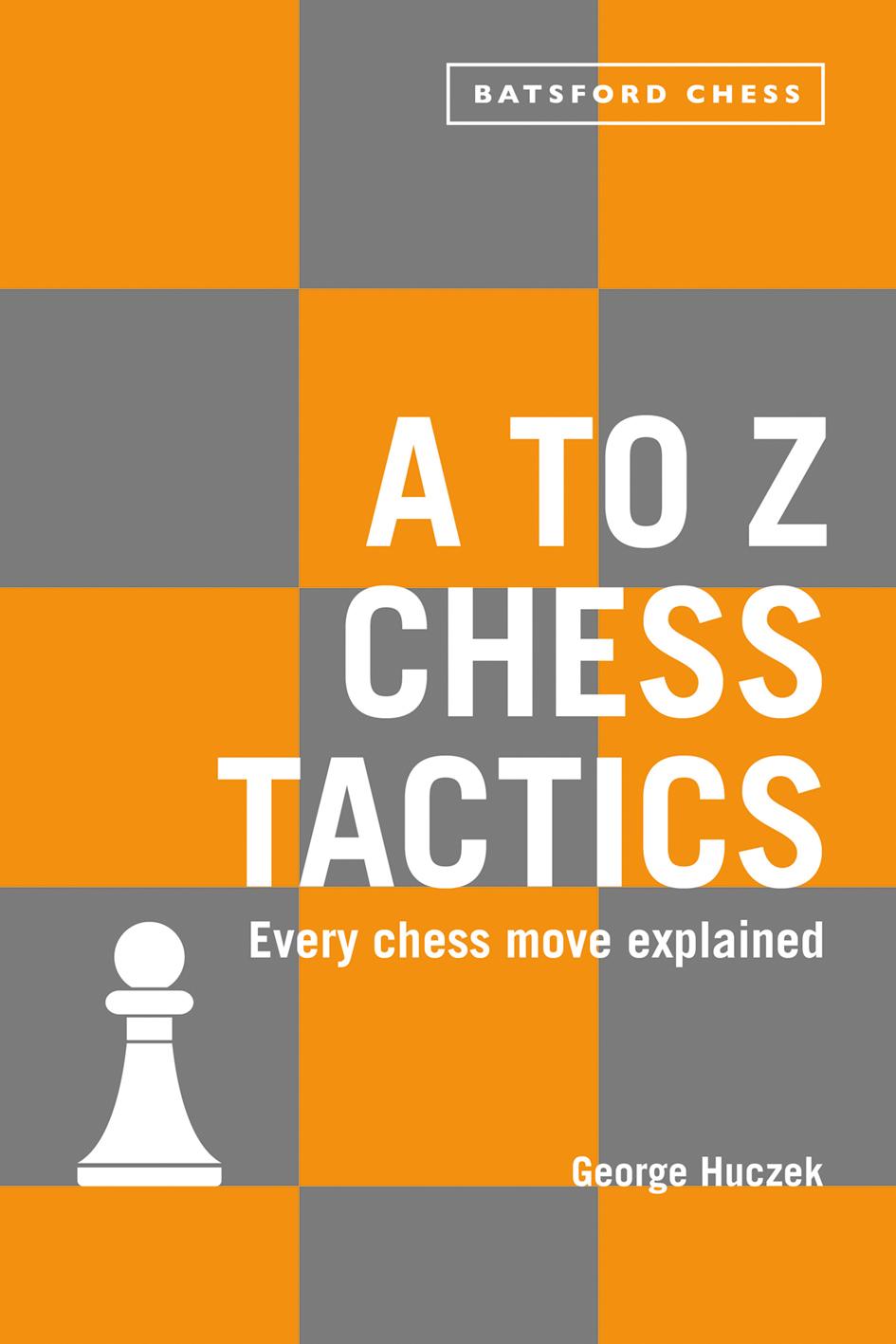 Cover: 9781849944465 | A to Z Chess Tactics | Every Chess Move Explained | George Huczek