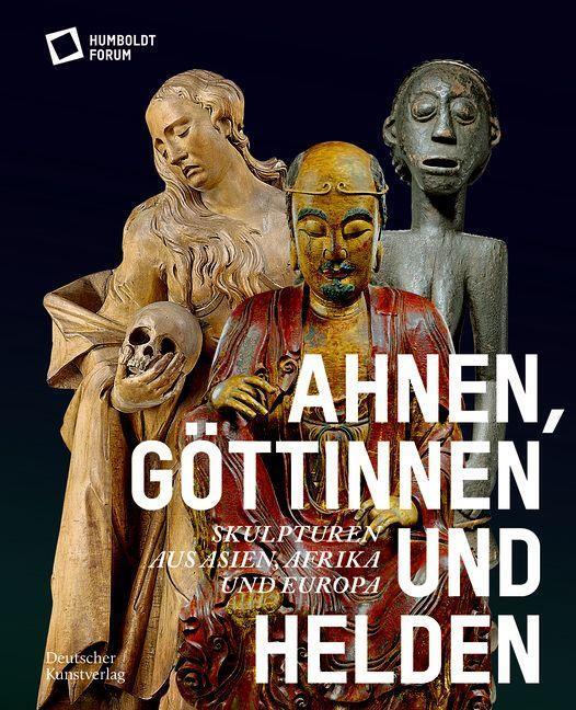Cover: 9783422990845 | Ahnen, Göttinnen und Helden | Skulpturen aus Asien, Afrika und Europa