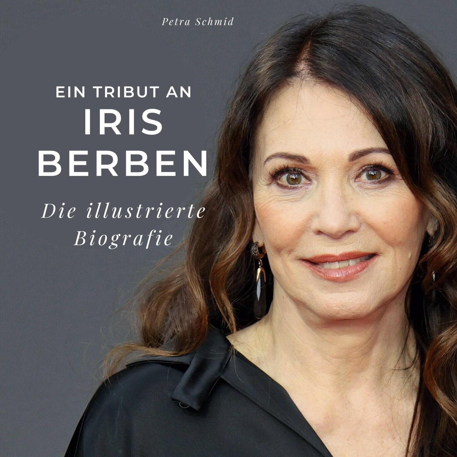 Cover: 9783750535299 | Ein Tribut an Iris Berben | Die illustrierte Biografie | Petra Schmid
