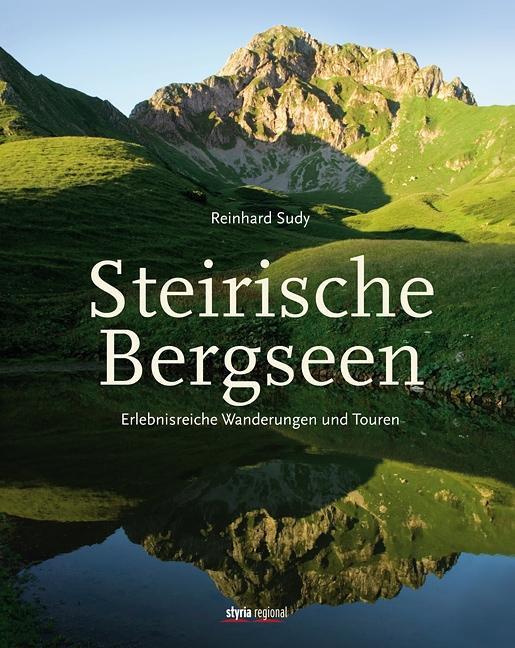 Cover: 9783701202140 | Steirische Bergseen | Erlebnisreiche Wanderungen und Touren | Sudy
