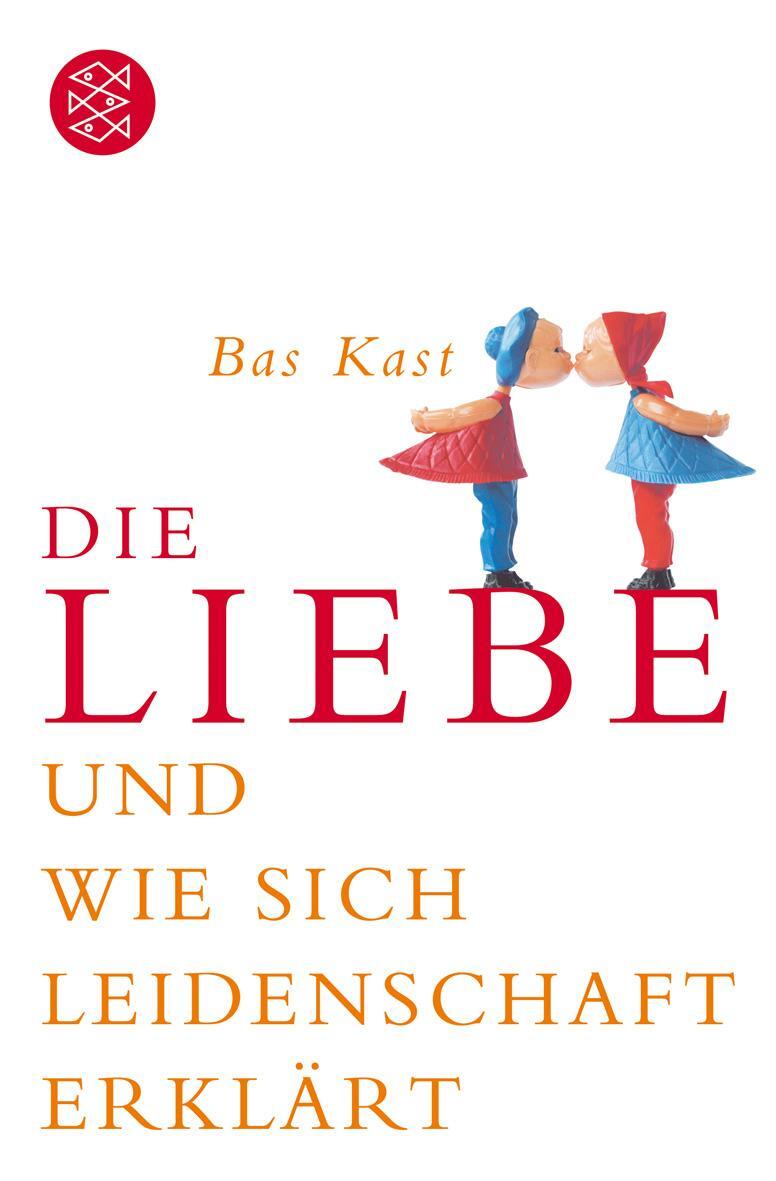 Cover: 9783596161980 | Die Liebe und wie sich Leidenschaft erklärt | Bas Kast | Taschenbuch