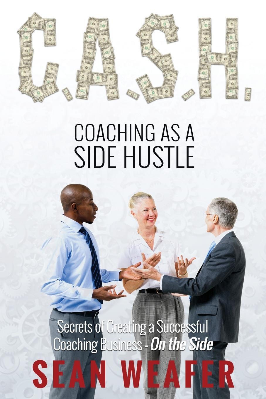 Cover: 9781838288105 | C.A.S.H | Coaching as a Side Hustle | Sean Weafer | Taschenbuch | 2020