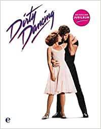 Cover: 9783841901309 | Dirty Dancing - Das große Buch zum Filmjubiläum | Das Jubiläumsbuch