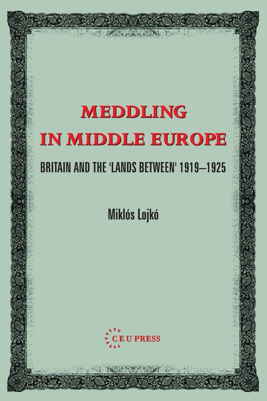 Cover: 9789637326233 | Meddling in Middle Europe | Britain and the 'lands Between, 1919-1925