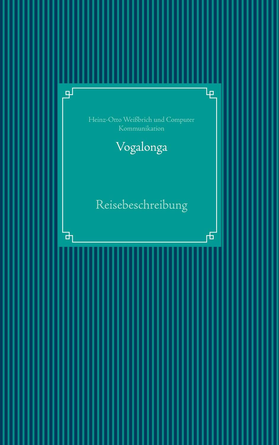 Cover: 9783753465074 | Vogalonga | Reisebeschreibung | Heinz-Otto Weißbrich (u. a.) | Buch