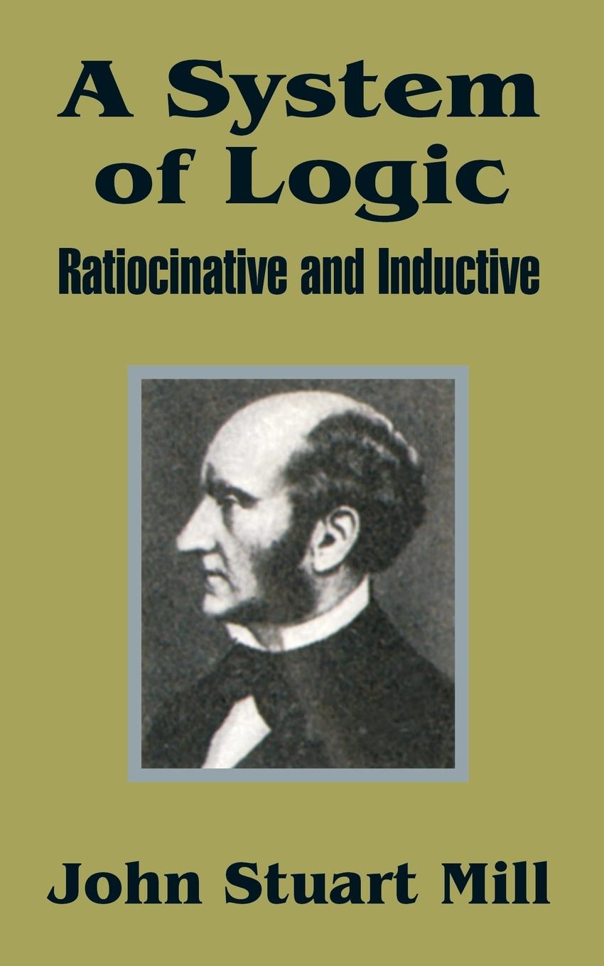 Cover: 9781410202529 | A System of Logic | Ratiocinative and Inductive | John Stuart Mill