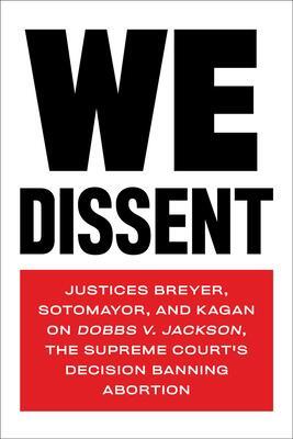 Cover: 9781685890513 | We Dissent: Justices Breyer, Sotomayor, and Kagan on Dobbs V....