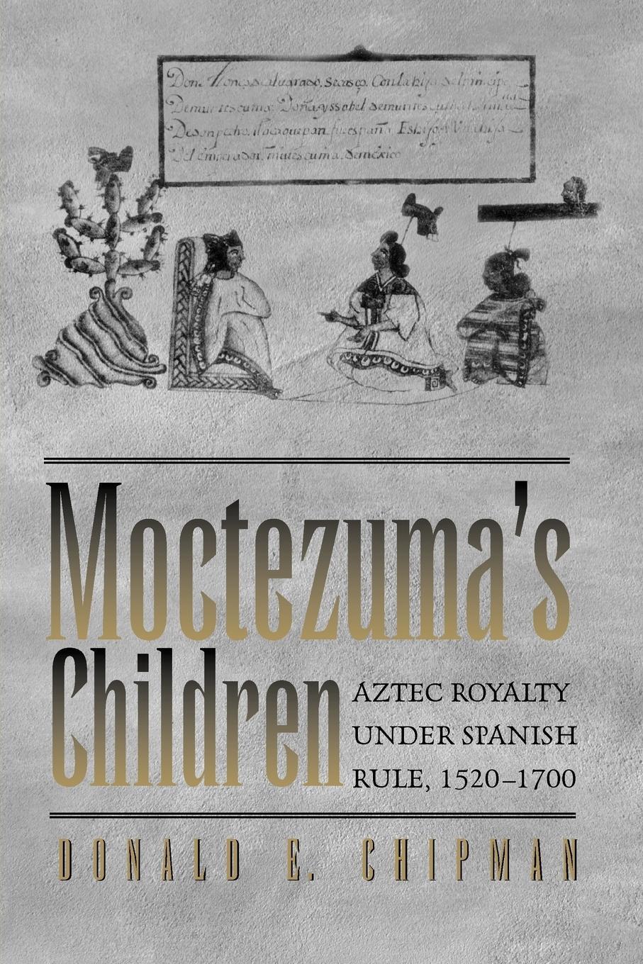 Cover: 9780292725973 | Moctezuma's Children | Aztec Royalty under Spanish Rule, 1520-1700