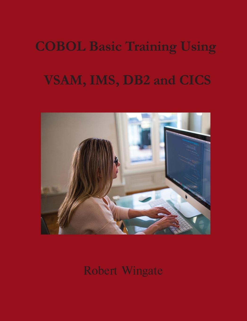 Cover: 9781734584745 | COBOL Basic Training Using VSAM, IMS, DB2 and CICS | Robert Wingate