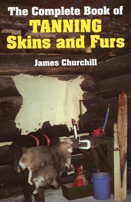 Cover: 9780811717199 | The Complete Book of Tanning Skins and Furs | James Churchill | Buch
