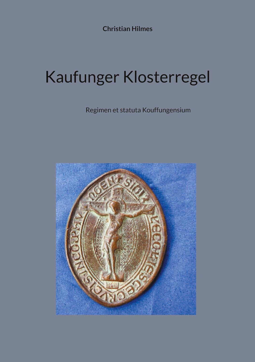 Cover: 9783758316449 | Kaufunger Klosterregel | Regimen et statuta Kouffungensium | Hilmes