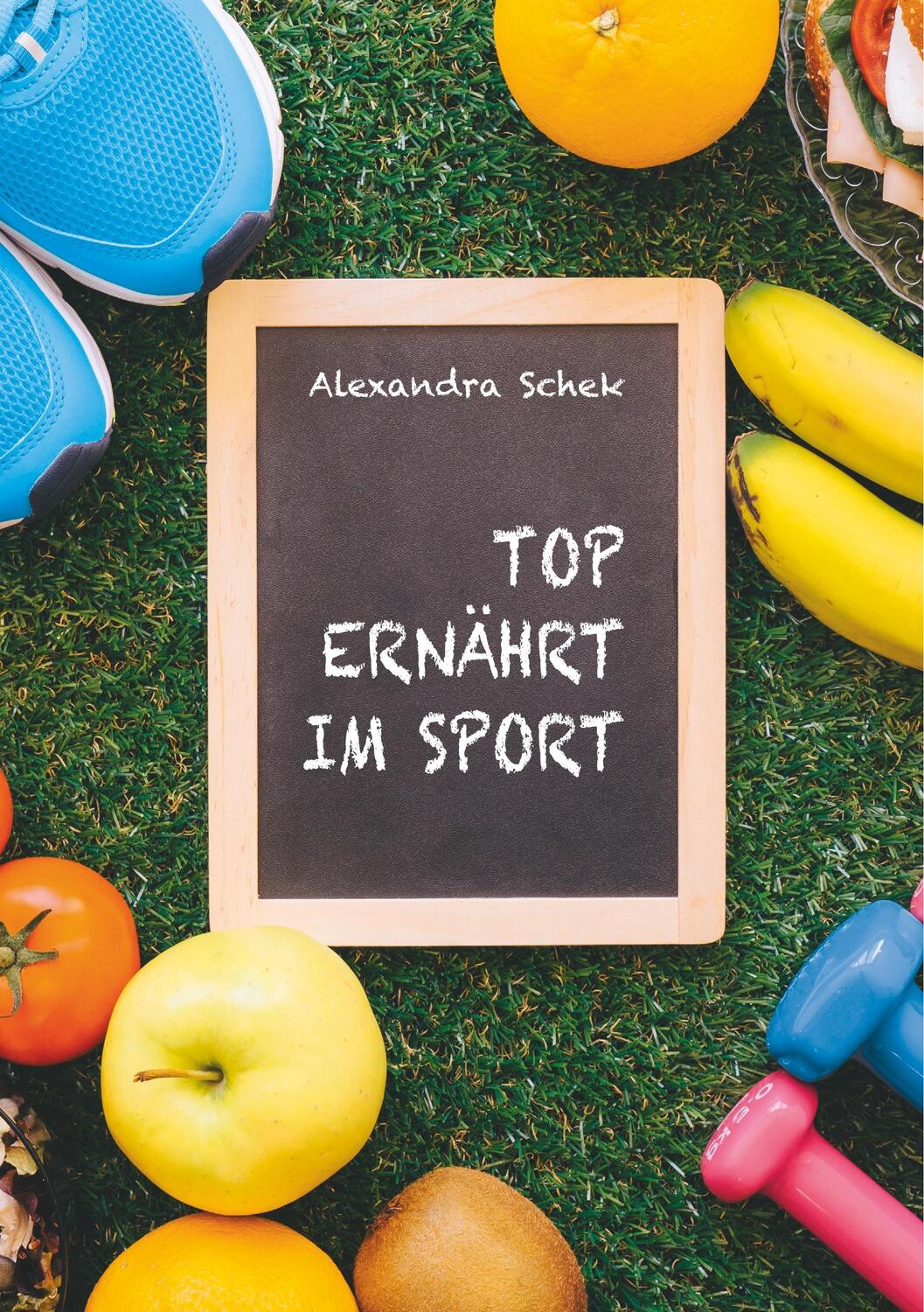 Cover: 9783746056913 | Top ernährt im Sport | Alexandra Schek | Taschenbuch | Books on Demand