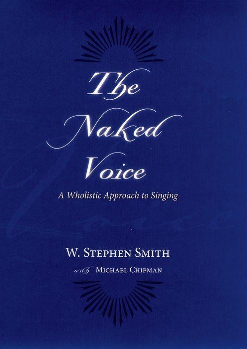 Cover: 9780195300505 | The Naked Voice | A Wholistic Approach to Singing | W Stephen Smith