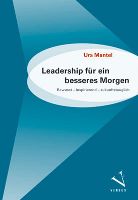 Cover: 9783039093069 | Leadership für ein besseres Morgen | Urs Mantel | Buch | 2021 | Versus