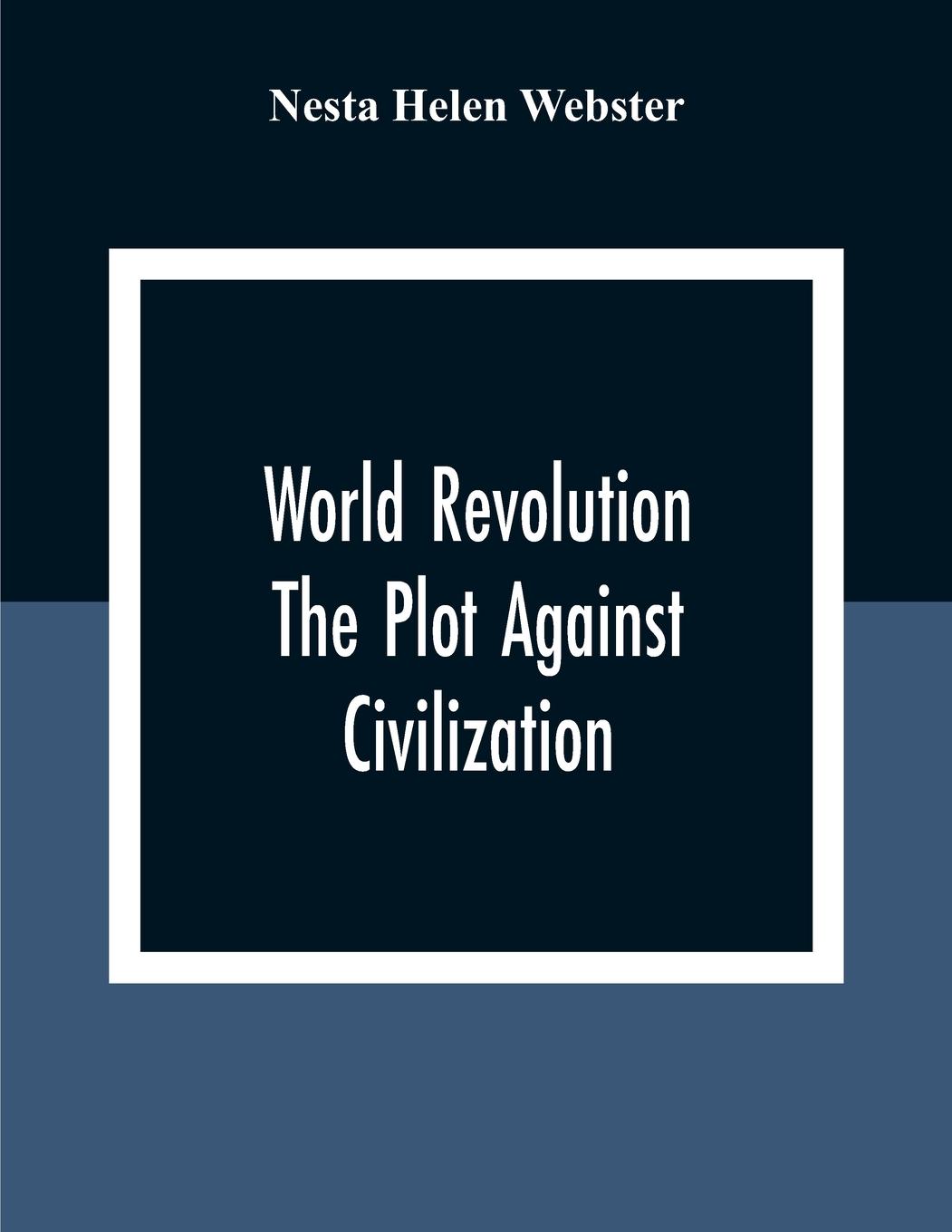 Cover: 9789354309335 | World Revolution; The Plot Against Civilization | Nesta Helen Webster