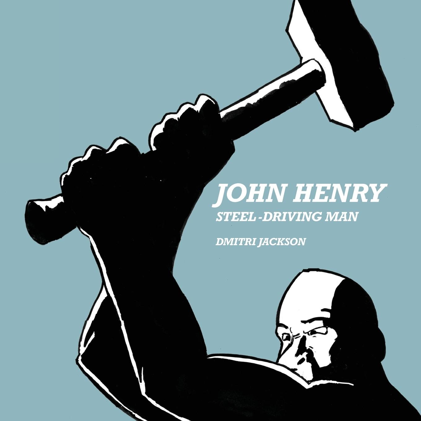 Cover: 9780999259627 | John Henry | Steel-Driving Man | Dmitri Jackson | Taschenbuch | 2017