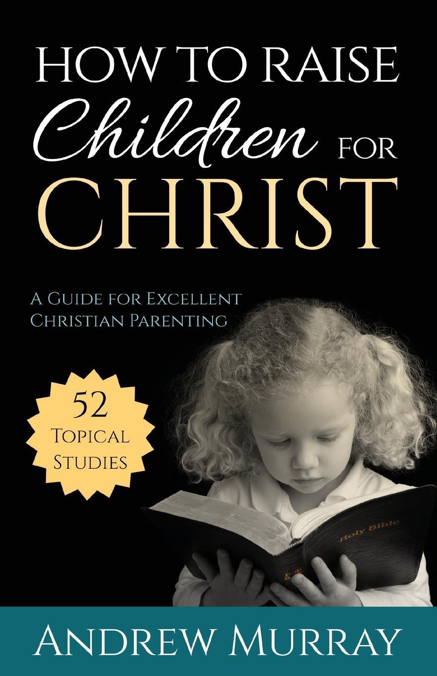 Cover: 9781622453528 | How to Raise Children for Christ | Andrew Murray | Taschenbuch | 2016