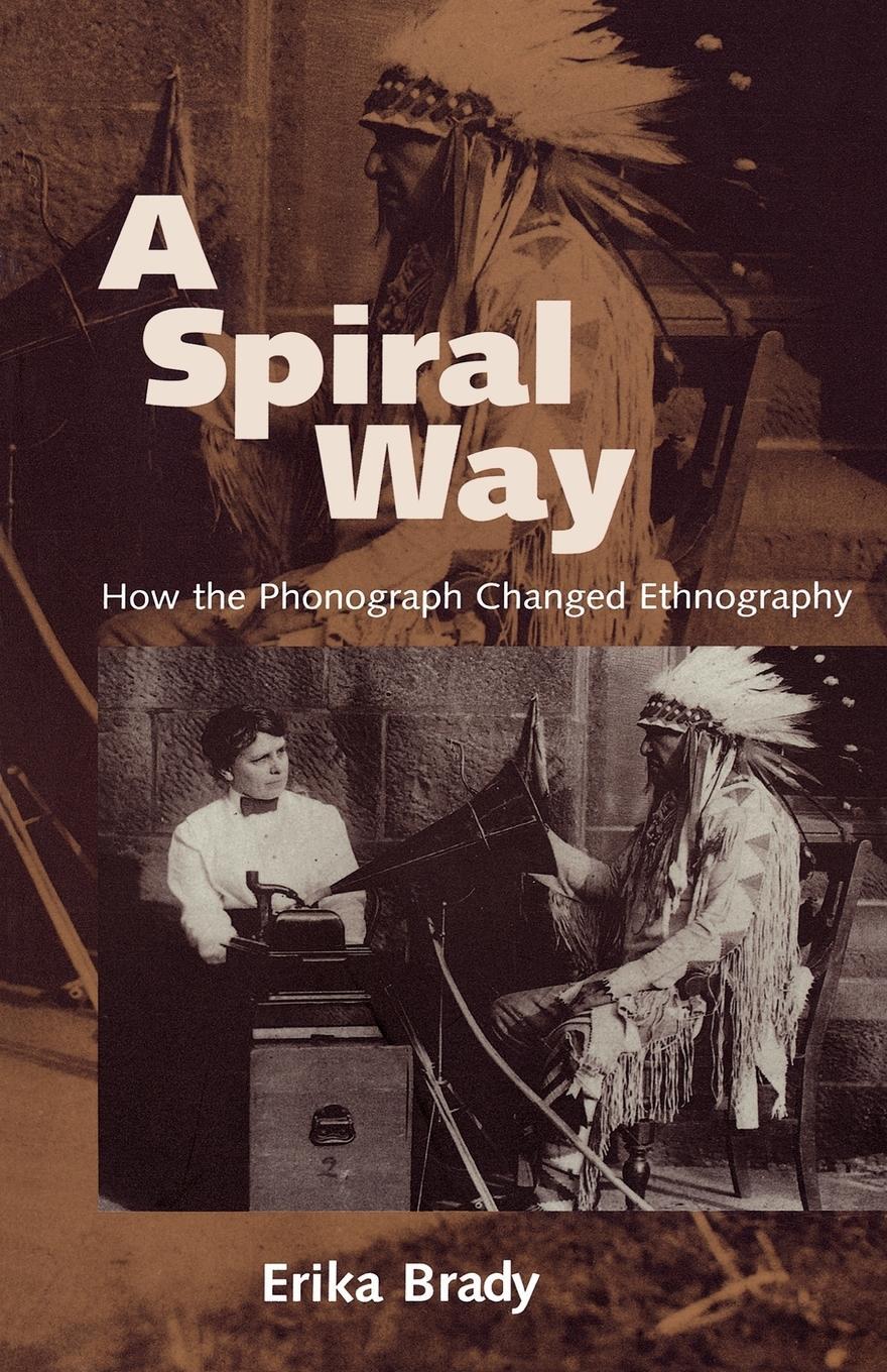 Cover: 9781578061747 | A Spiral Way | How the Phonograph Changed Ethnography | Erika Brady